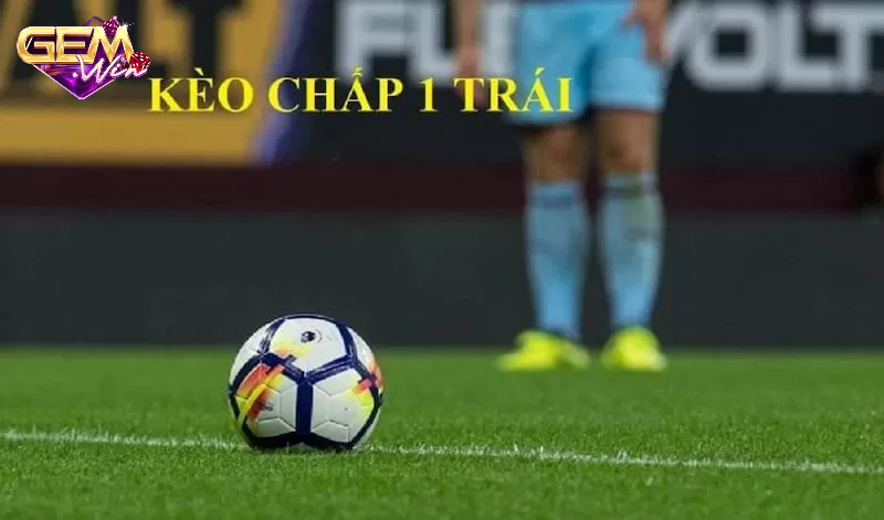 keo chap 1 trai 1 Tìm hiểu về kèo chấp 1 trái