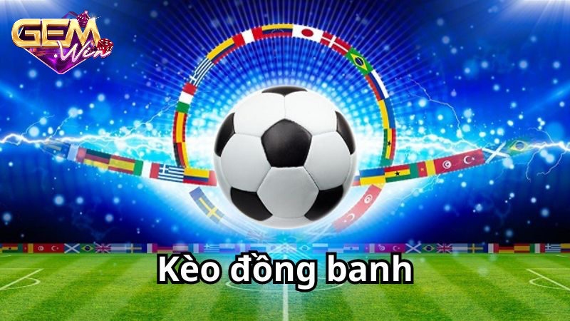 keo dong banh 1 Tổng quan về kèo đồng banh